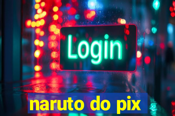 naruto do pix